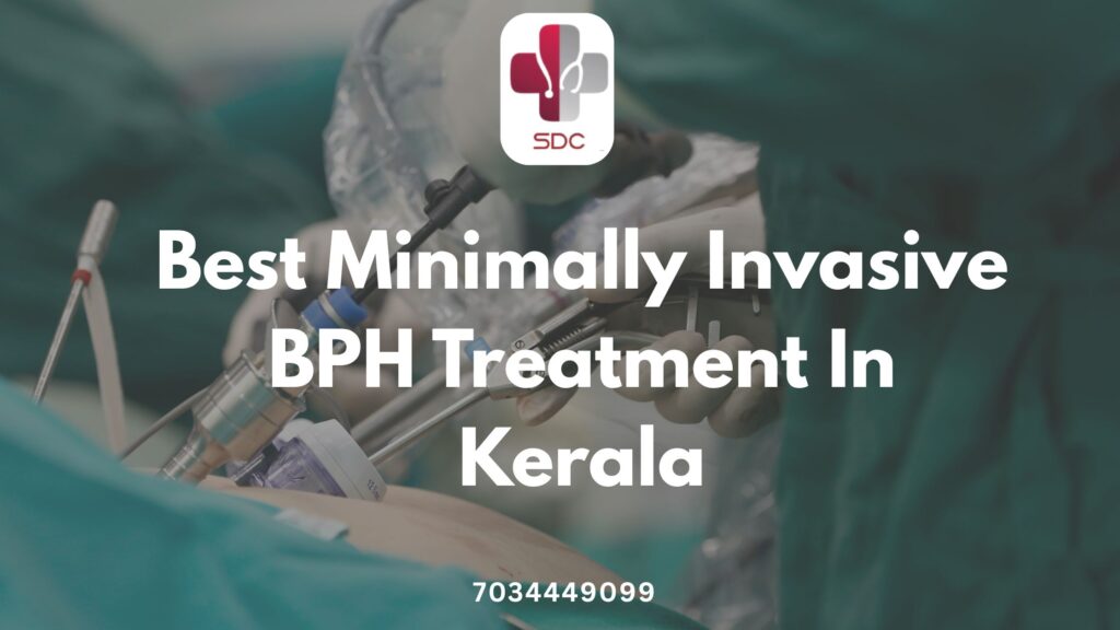 advanced prostate care at SDC Prostate Research & Training Centre – the best minimally invasive BPH treatment in Kerala.