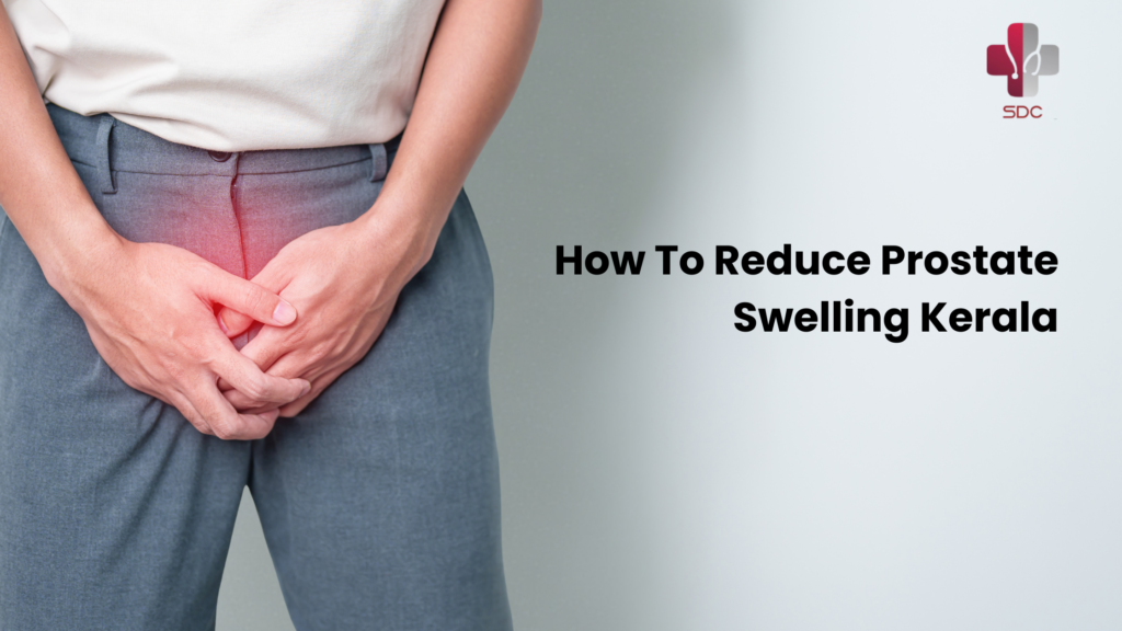 how to reduce prostate swelling Kerala
