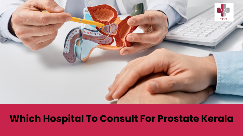 which hospital to consult for prostate Kerala