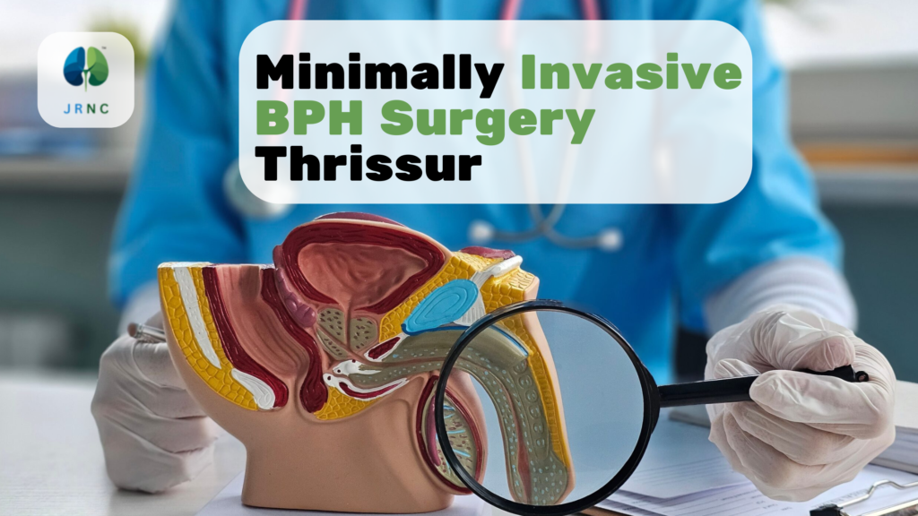 Minimally Invasive BPH Surgery Thrissur